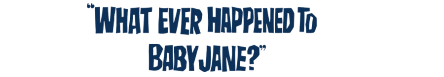 Whatever Happened To Baby Jane