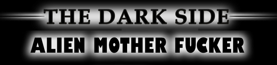The Dark Side - Alien Mother Fucker