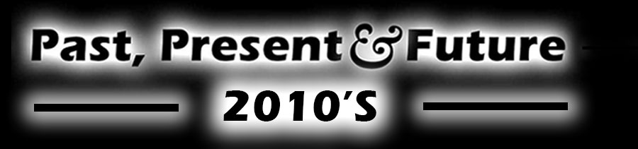 Past Present & Future 2010's